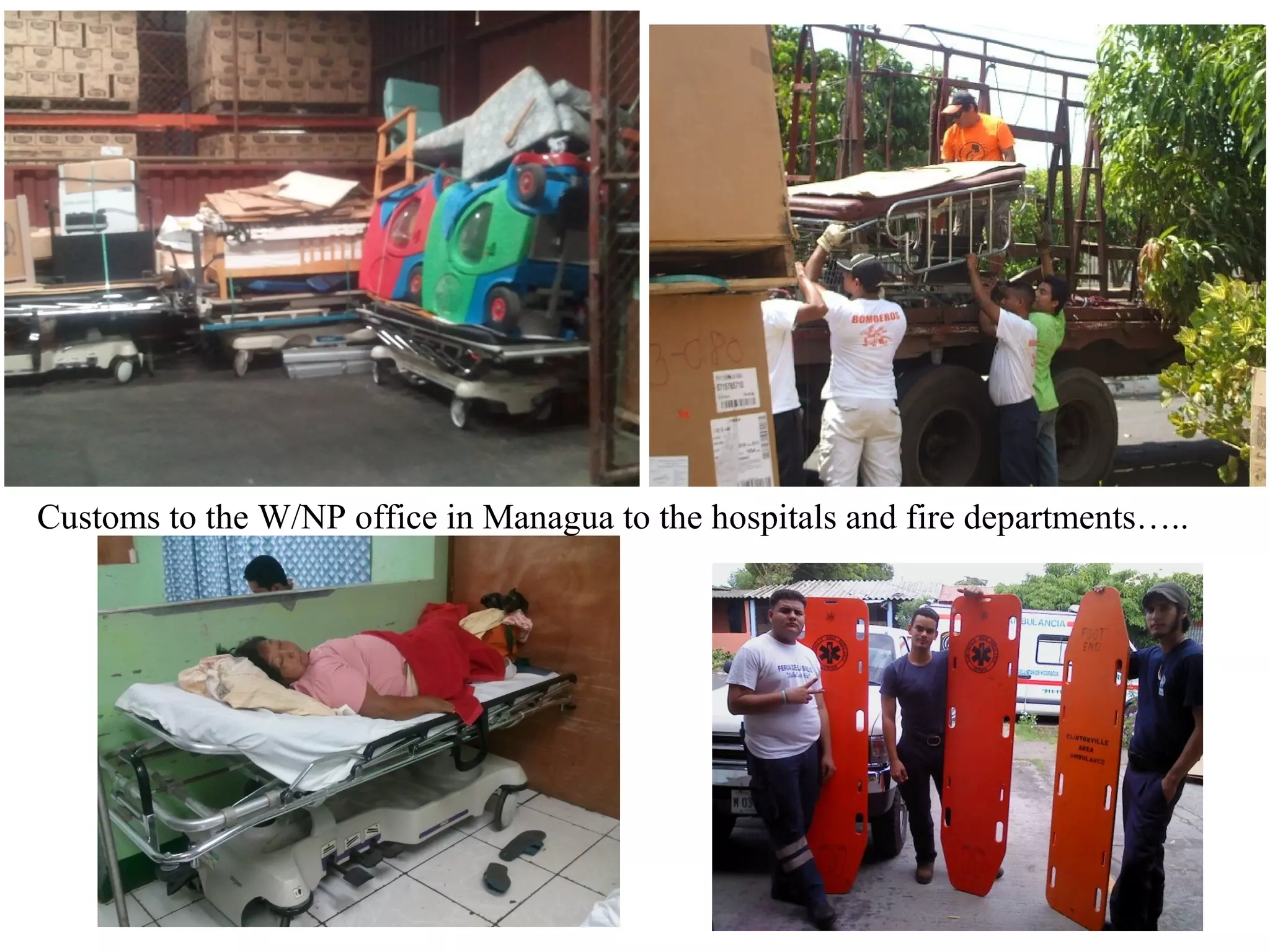 Customs to the W/NP office in Managua to the hospitals and fire departments…..

 