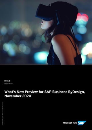 PUBLIC
2020-10-15
What's New Preview for SAP Business ByDesign,
November 2020
©2020SAPSEoranSAPaffiliatecompany.Allrightsreserved.
THE BEST RUN
 