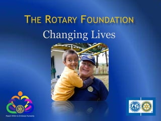 The Rotary Foundation Changing Lives 