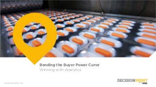 wnsdecisionpoint.com
Bending the Buyer Power Curve
Winning with Analytics
 