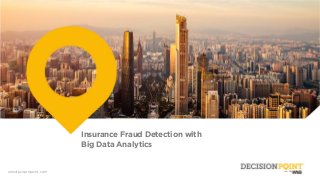 wnsdecisionpoint.com
Insurance Fraud Detection with
Big Data Analytics
 