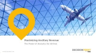 00 Wnsdecisionpoint.com
wnsdecisionpoint.com
Maximizing Ancillary Revenue
The Power of Analytics for Airlines
 