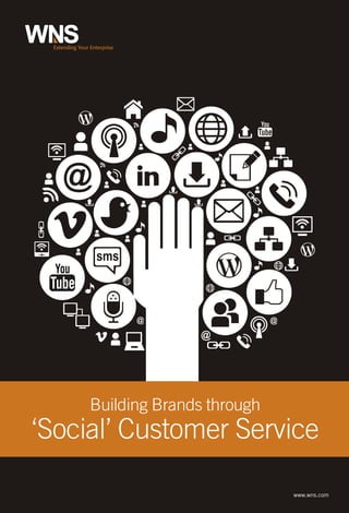 You




  You


              @                         @
                      @




        Building Brands through
‘Social’ Customer Service

                                            www.wns.com
 
