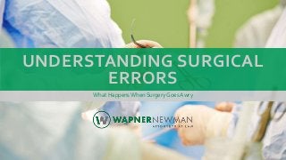 UNDERSTANDING SURGICAL
ERRORS
What HappensWhen Surgery Goes Awry
 