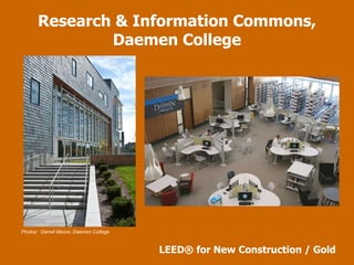Research & Information Commons, Daemen College LEED ®  for New Construction / Gold Photos:  Darrell Moore, Daemen College 