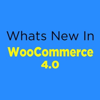 Whats new in WooCommerce 4.0