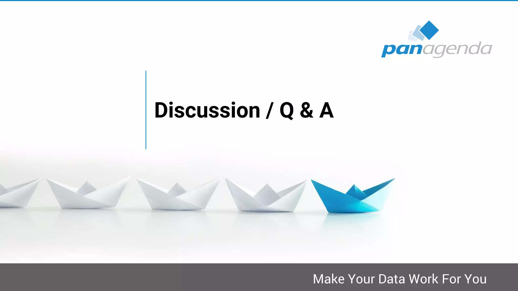 Make Your Data Work For You
Discussion / Q & A
 