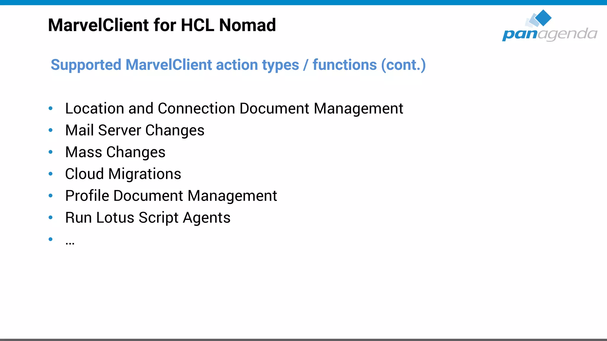 MarvelClient for HCL Nomad
Supported MarvelClient action types / functions (cont.)
• Location and Connection Document Management
• Mail Server Changes
• Mass Changes
• Cloud Migrations
• Profile Document Management
• Run Lotus Script Agents
• …
 