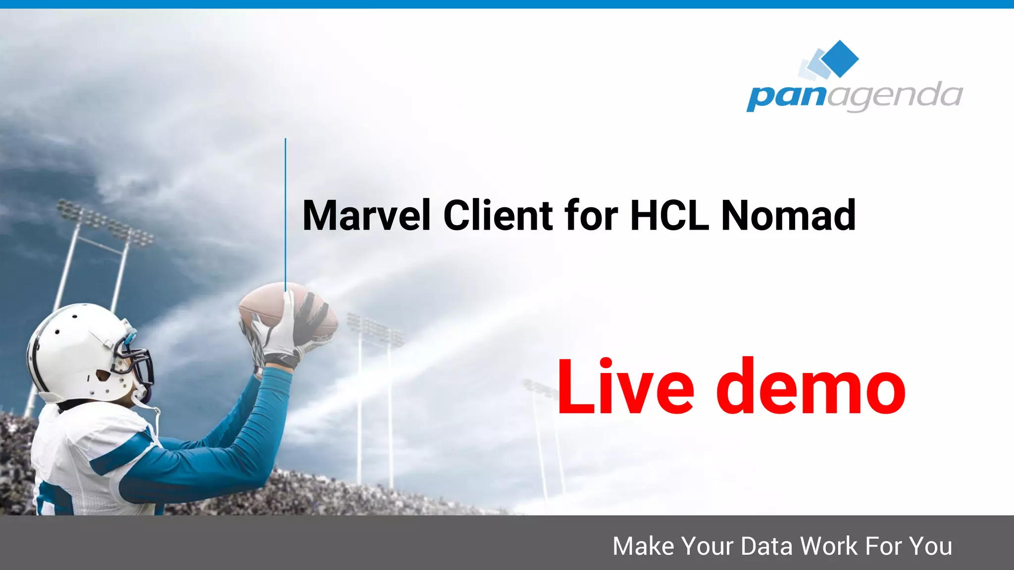 Make Your Data Work For You
Marvel Client for HCL Nomad
Live demo
 