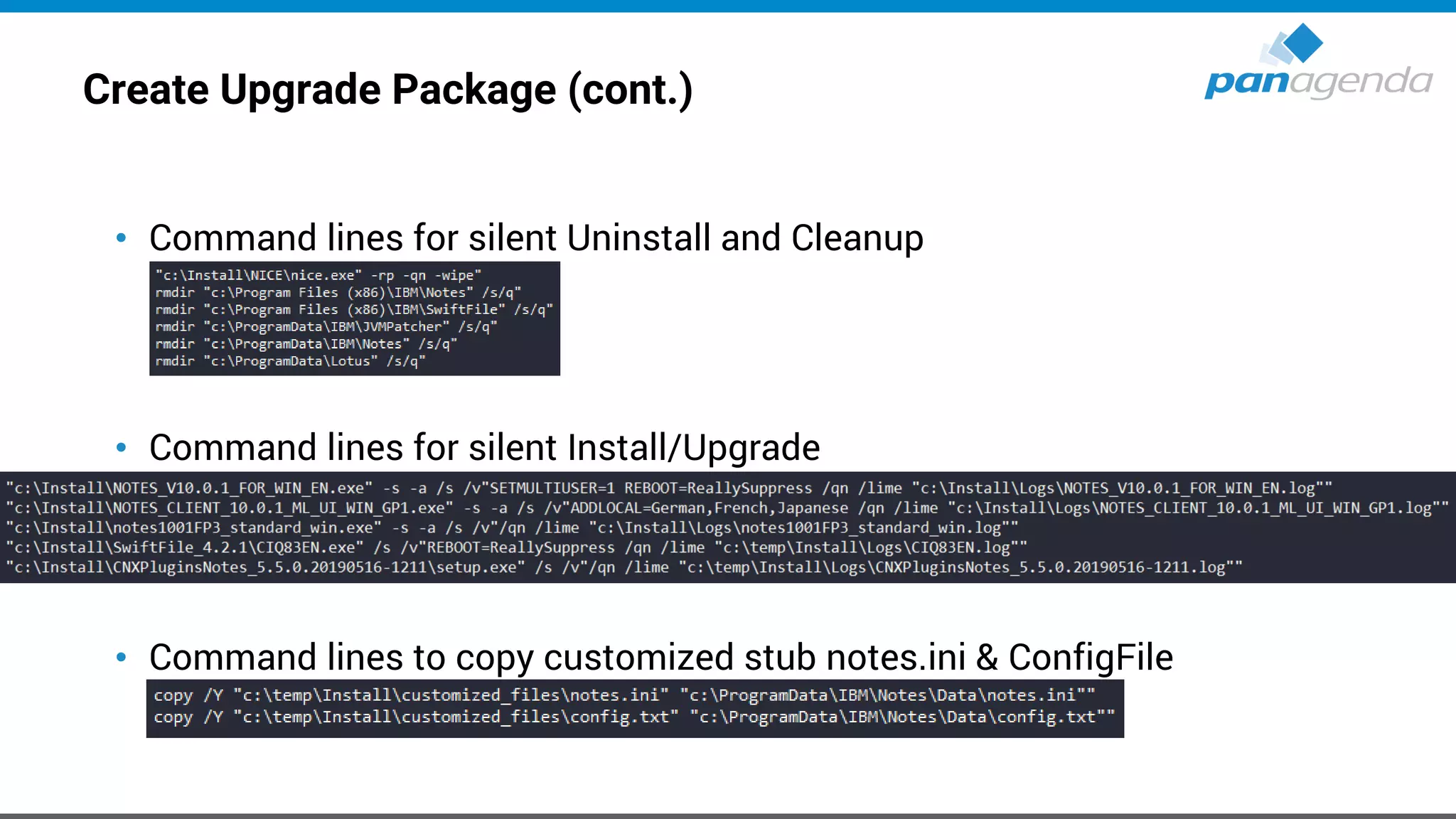 Create Upgrade Package (cont.)
• Command lines for silent Uninstall and Cleanup
• Command lines for silent Install/Upgrade
• Command lines to copy customized stub notes.ini & ConfigFile
 