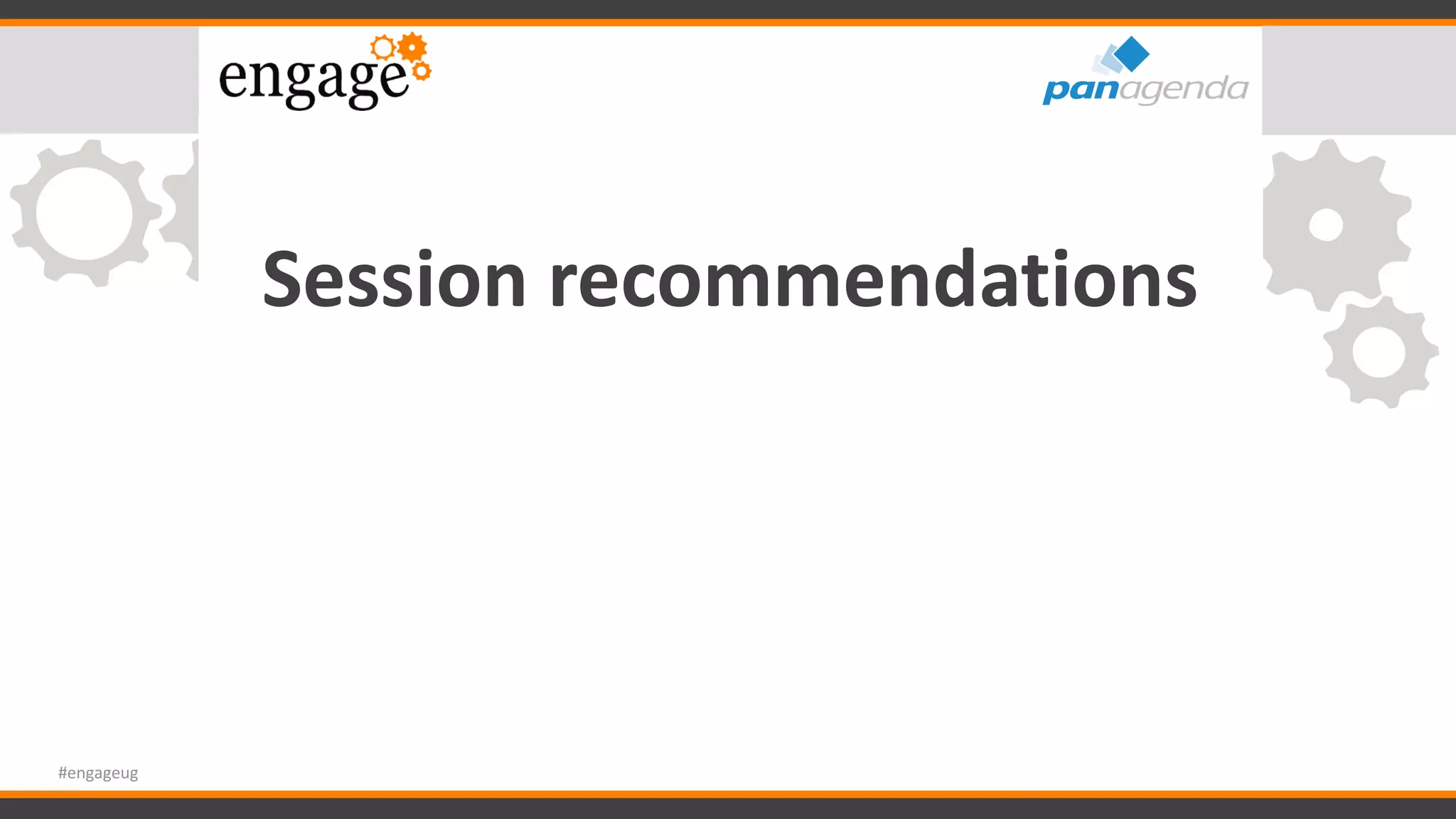 Session recommendations
#engageug
 
