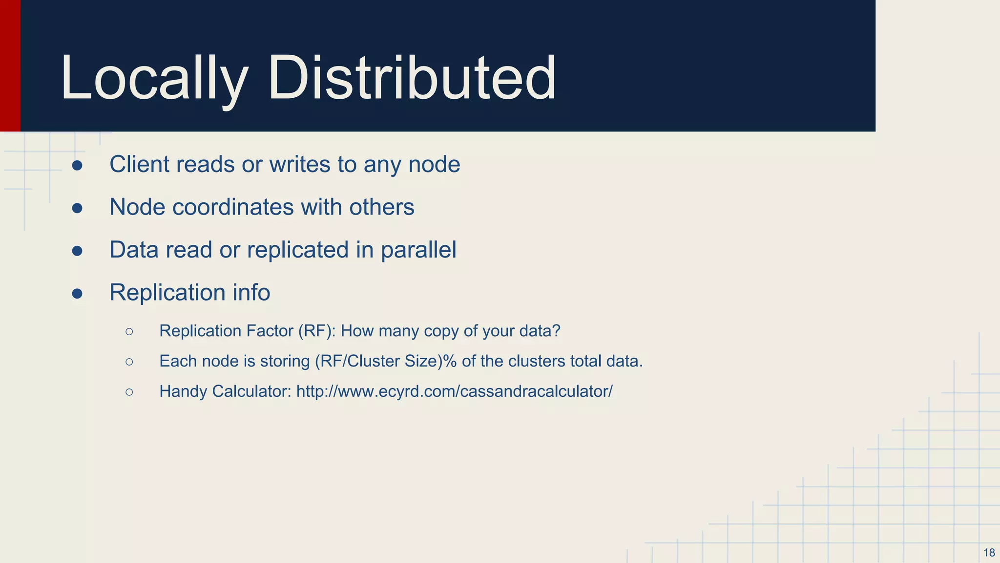 Flexible Schema
● Dynamic schema design
● Handles structured, semi-structured, and unstructured data.
● Counters is supported
● No offline/downtime for schema changes
● Support primary and secondary indexes
○ Secondary indexes != Relational Indexes (They are not for convenient not speed)
18
 