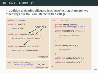 In addition to ﬁghting villagers, let’s imagine that there are two
other ways our troll can interact with a village:
THE F...