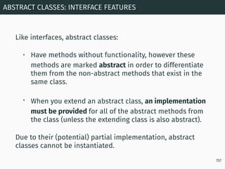 Like interfaces, abstract classes:
• Have methods without functionality, however these
methods are marked abstract in orde...