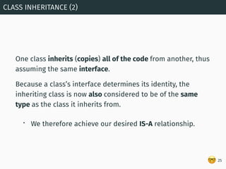 🤓
One class inherits (copies) all of the code from another, thus
assuming the same interface.
Because a class’s interface ...