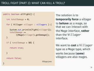 TROLL FIGHT (PART 2): WHAT CAN KILL A TROLL?
72
The solution is to
temporarily force a villager
to behave as a mage, so
th...