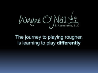 The journey to playing rougher, is learning to play differently 