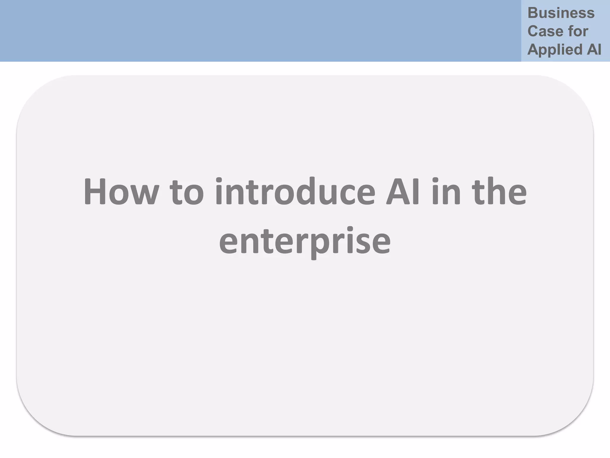Business
Case for
Applied AI
How to introduce AI in the
enterprise
 