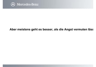 Aber meistens geht es besser, als die Angst vermuten läss
 