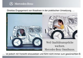 Direktes Engagement von Kreativen in der praktischen Umsetzung, …
… ist jedoch mit Vorsicht einzusetzen und führt nicht immer zum gewünschten Er
 