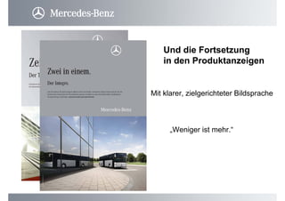 Und die Fortsetzung
in den Produktanzeigen
Mit klarer, zielgerichteter Bildsprache
„Weniger ist mehr.“
 