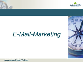 www.absolit.de/Folien
E-Mail-Marketing
 