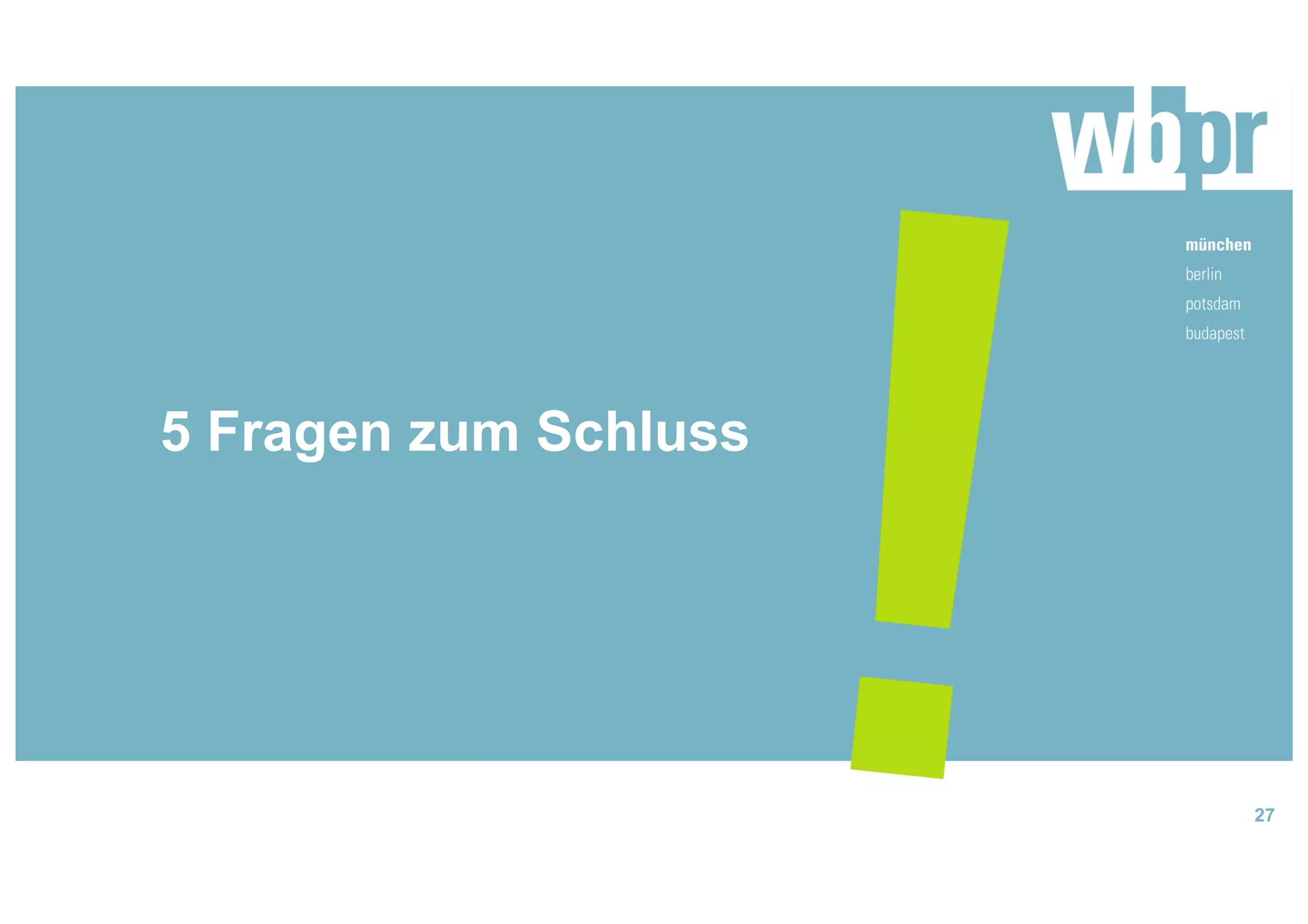 5 Fragen zum Schluss
27
 