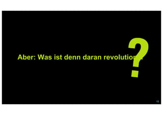 12
Aber: Was ist denn daran revolutionär
 