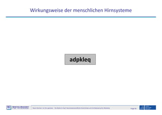 Page 64Neuro-Seminar: Ins Hirn geschaut - Die Marke im Kopf: Neurowissenschaftliche Erkenntnisse und ihre Bedeutung fürs Marketing
M2
©
MMARKETING & MMANAGEMENT
Institut >> Prof. Dr. Klaus-Peter Wiedmann
Wirkungsweise der menschlichen Hirnsysteme
adpkleq
 