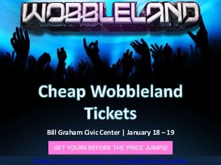 Bill Graham Civic Center | January 18 – 19
h t t p s : / / t i c ke t s 4 fe s t i va l s . c o m / w o b b l e l a n d - t i c ke t s
 