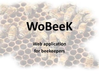 WoBeeK
Web application
for beekeepers
 
