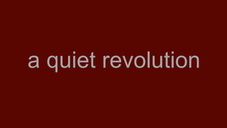 a quiet revolution

 