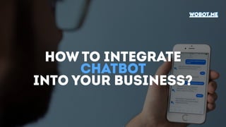 how to integrate
chatbot
into your business?
wobot.mewobot.me
 