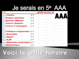 Je serais en 5e AAAVoici la grille horaire