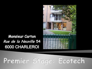 Monsieur CartonRue de la Neuville 546000 CHARLEROIPremier Stage: Ecotech