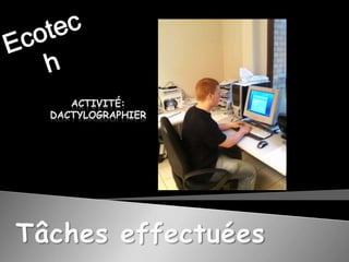 EcotechActivité:Dactylographier Tâches effectuées