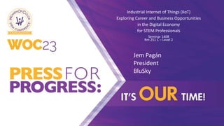 Click to edit Master title style
Industrial Internet of Things (IIoT)
Exploring Career and Business Opportunities
in the Digital Economy
for STEM Professionals
Seminar 1408
Rm 251 C – Level 2
Jem Pagán
President
BluSky
 
