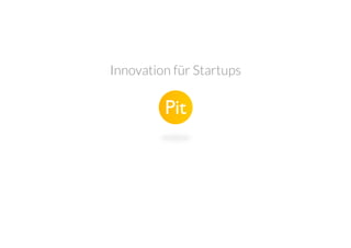 Innovation für Startups

Pit!

 
