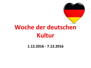 Woche der deutschen
Kultur
1.12.2016 - 7.12.2016
 