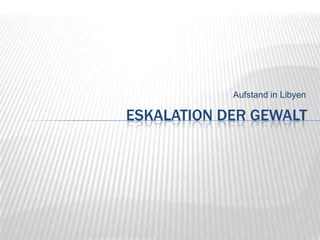 Aufstand in LibyenEskalation der Gewalt