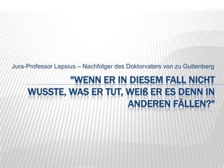 Jura-Professor Lepsius – Nachfolger des Doktorvaters von zu Guttenberg"Wenn er in diesem Fall nicht wusste, was er tut, weiß er es denn in anderen Fällen?"