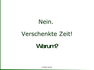 Nein.  Verschenkte Zeit! Warum? 
