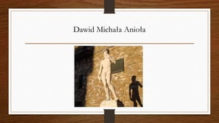 Dawid Michała Anioła
 