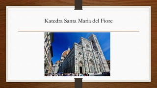 Katedra Santa Maria del Fiore
 
