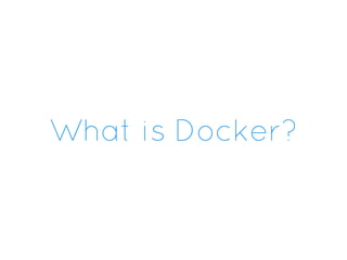 What is Docker?
 