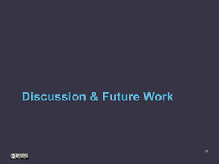 Discussion & Future Work
21
 