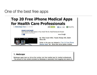 One of the best free apps
   Top 20 Free iPhone Medical Apps
   for Health Care Professionals
 