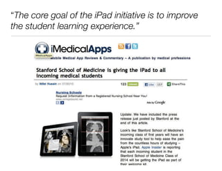 “The core goal of the iPad initiative is to improve
the student learning experience.”
 