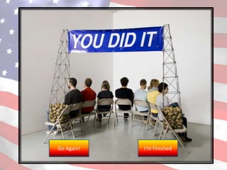 Go Again!   I’m Finished
 