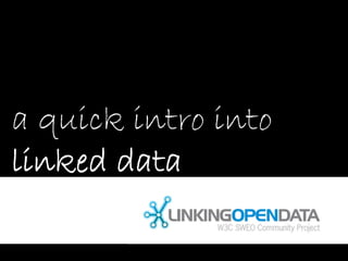 a quick intro into
linked data
 